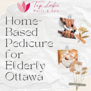 Home-Based Pedicure for Elderly Ottawa